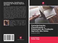 Copertina di Caracterização, Classificação e Potenciais de Produção Agrícola dos Solos