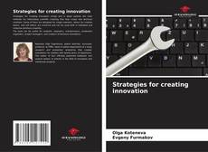 Strategies for creating innovation的封面