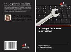 Couverture de Strategie per creare innovazione