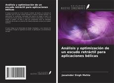 Copertina di Análisis y optimización de un escudo retráctil para aplicaciones bélicas