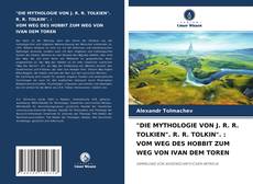 Обложка "DIE MYTHOLOGIE VON J. R. R. TOLKIEN". R. R. TOLKIN". : VOM WEG DES HOBBIT ZUM WEG VON IVAN DEM TOREN