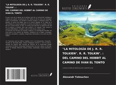 Copertina di "LA MITOLOGÍA DE J. R. R. TOLKIEN". R. R. TOLKIN". : DEL CAMINO DEL HOBBIT AL CAMINO DE IVAN EL TONTO