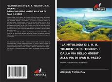 "LA MITOLOGIA DI J. R. R. TOLKIEN". R. R. TOLKIN". : DALLA VIA DELLO HOBBIT ALLA VIA DI IVAN IL PAZZO的封面
