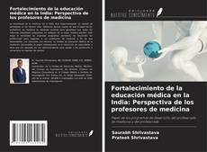 Copertina di Fortalecimiento de la educación médica en la India: Perspectiva de los profesores de medicina