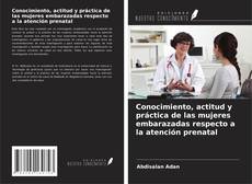 Copertina di Conocimiento, actitud y práctica de las mujeres embarazadas respecto a la atención prenatal