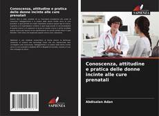 Bookcover of Conoscenza, attitudine e pratica delle donne incinte alle cure prenatali