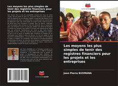 Buchcover von Les moyens les plus simples de tenir des registres financiers pour les projets et les entreprises