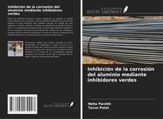 Couverture de Inhibición de la corrosión del aluminio mediante inhibidores verdes