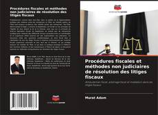 Couverture de Procédures fiscales et méthodes non judiciaires de résolution des litiges fiscaux