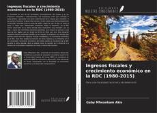 Bookcover of Ingresos fiscales y crecimiento económico en la RDC (1980-2015)