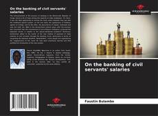 Couverture de On the banking of civil servants' salaries
