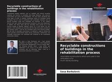 Recyclable constructions of buildings in the rehabilitation process的封面