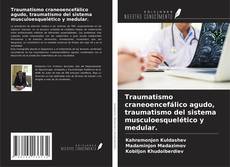 Traumatismo craneoencefálico agudo, traumatismo del sistema musculoesquelético y medular. kitap kapağı