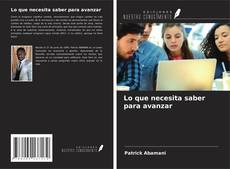 Couverture de Lo que necesita saber para avanzar