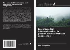 Couverture de La comunidad internacional en la gestión de los conflictos congoleños