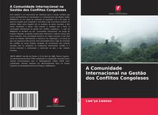 Bookcover of A Comunidade Internacional na Gestão dos Conflitos Congoleses