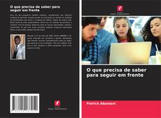 Bookcover of O que precisa de saber para seguir em frente