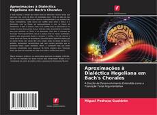 Bookcover of Aproximações à Dialéctica Hegeliana em Bach's Chorales
