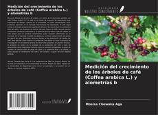 Portada del libro de Medición del crecimiento de los árboles de café (Coffea arabica L.) y alometrías b