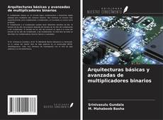 Bookcover of Arquitecturas básicas y avanzadas de multiplicadores binarios