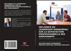 Buchcover von INFLUENCE DU LEADERSHIP MANAGÉRIAL SUR LA SATISFACTION PROFESSIONNELLE DES ENSEIGNANTS