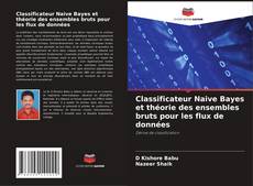 Capa do livro de Classificateur Naive Bayes et théorie des ensembles bruts pour les flux de données 