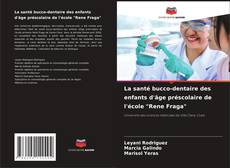Copertina di La santé bucco-dentaire des enfants d'âge préscolaire de l'école "Rene Fraga"