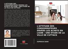 L'ATTITUDE DES CONSOMMATEURS ENVERS LES ACHATS EN LIGNE : UNE ÉTUDE DE LA VILLE DE CUTTACK kitap kapağı