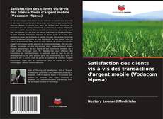 Bookcover of Satisfaction des clients vis-à-vis des transactions d'argent mobile (Vodacom Mpesa)