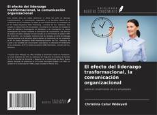 Couverture de El efecto del liderazgo trasformacional, la comunicación organizacional