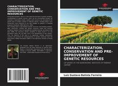 CHARACTERIZATION, CONSERVATION AND PRE-IMPROVEMENT OF GENETIC RESOURCES的封面