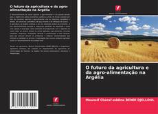 Bookcover of O futuro da agricultura e da agro-alimentação na Argélia