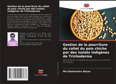 Couverture de Gestion de la pourriture du collet du pois chiche par des isolats indigènes de Trichoderma