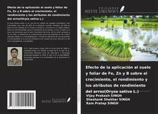Bookcover of Efecto de la aplicación al suelo y foliar de Fe, Zn y B sobre el crecimiento, el rendimiento y los atributos de rendimiento del arroz(Oryza sativa L.)