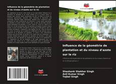 Bookcover of Influence de la géométrie de plantation et du niveau d'azote sur le riz
