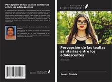 Обложка Percepción de las toallas sanitarias entre los adolescentes