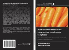 Buchcover von Producción de semillas de zanahoria en condiciones templadas