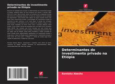 Bookcover of Determinantes do investimento privado na Etiópia