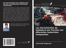 Capa do livro de Las herramientas de soldadura por fricción con diferentes materiales compuestos 