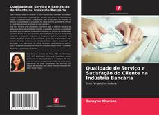 Обложка Qualidade de Serviço e Satisfação do Cliente na Indústria Bancária