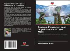 Bookcover of Espaces d'invention pour la guérison de la Terre Mère