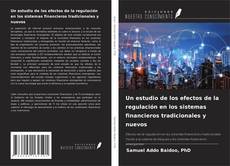 Copertina di Un estudio de los efectos de la regulación en los sistemas financieros tradicionales y nuevos