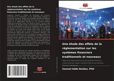 Обложка Une étude des effets de la réglementation sur les systèmes financiers traditionnels et nouveaux