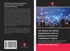 Um Estudo dos Efeitos Regulatórios sobre os Sistemas Financeiros Tradicionais e Novos的封面