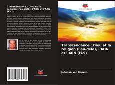 Transcendance : Dieu et la religion (l'au-delà), l'ADN et l'ARN (l'ici) kitap kapağı