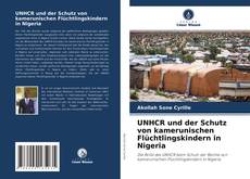 Обложка UNHCR und der Schutz von kamerunischen Flüchtlingskindern in Nigeria