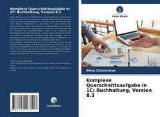 Portada del libro de Komplexe Querschnittsaufgabe in 1C: Buchhaltung, Version 8.3