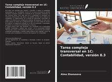 Tarea compleja transversal en 1C: Contabilidad, versión 8.3 kitap kapağı