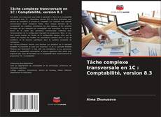 Capa do livro de Tâche complexe transversale en 1C : Comptabilité, version 8.3 