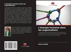 L'énergie humaine dans les organisations kitap kapağı
